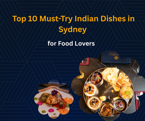 Top 10 Must-Try Indian Dishes in Sydney for Food Lovers 